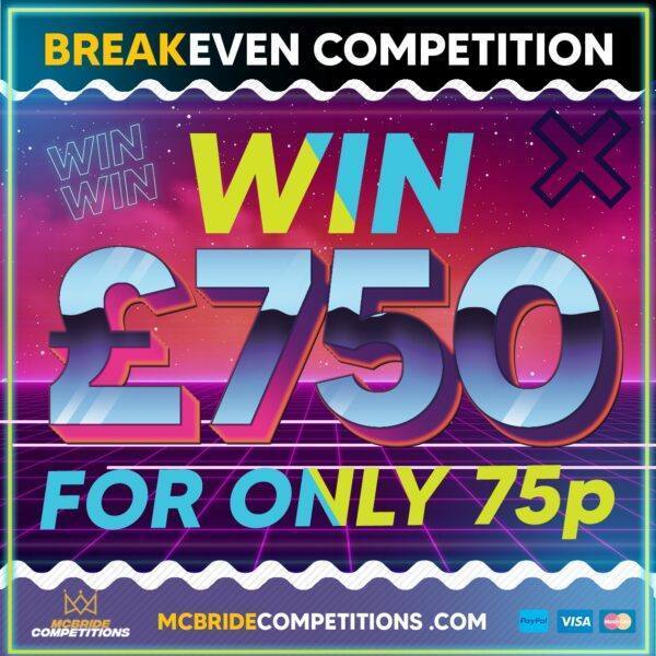 £750 For 75p Breakeven Comp!