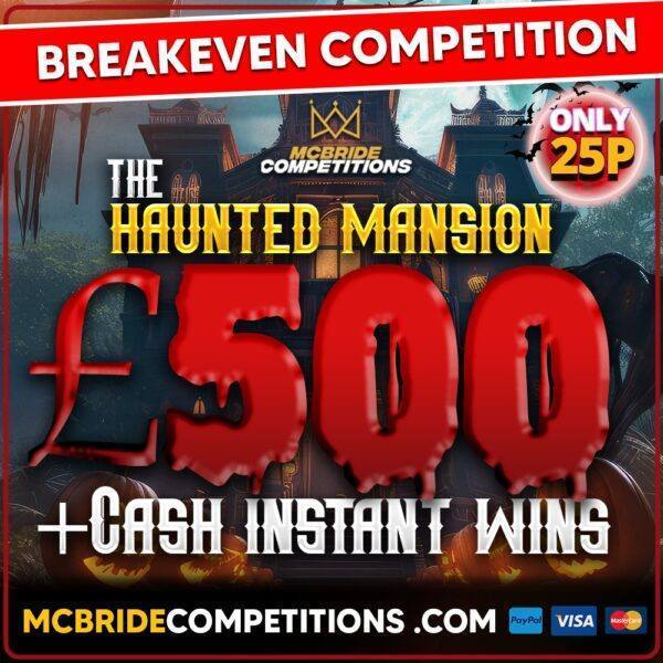 £500 For 25p + Instant Wins Breakeven Comp! Haunted Mansion!